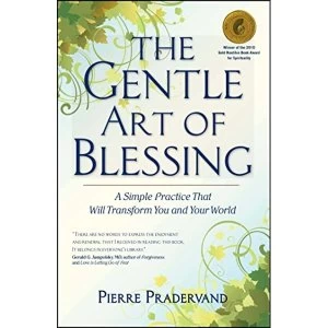 Image of The Gentle Art of Blessing: A Simple Practice That Will Transform You and Your World by Pierre Pradervand (Paperback, 2010)