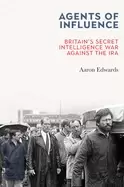 Image of agents of influence britains secret intelligence war against the ira