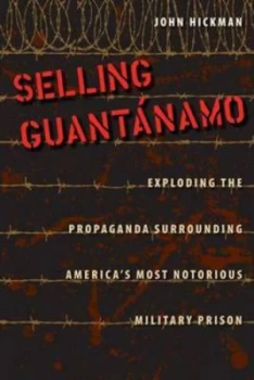 Image of Selling Guantnamo by John Hickman Hardback