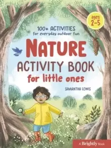 Image of Nature Activity Book for Little Ones : 100+ Activities for Everyday Outdoor Fun Ages 2-5