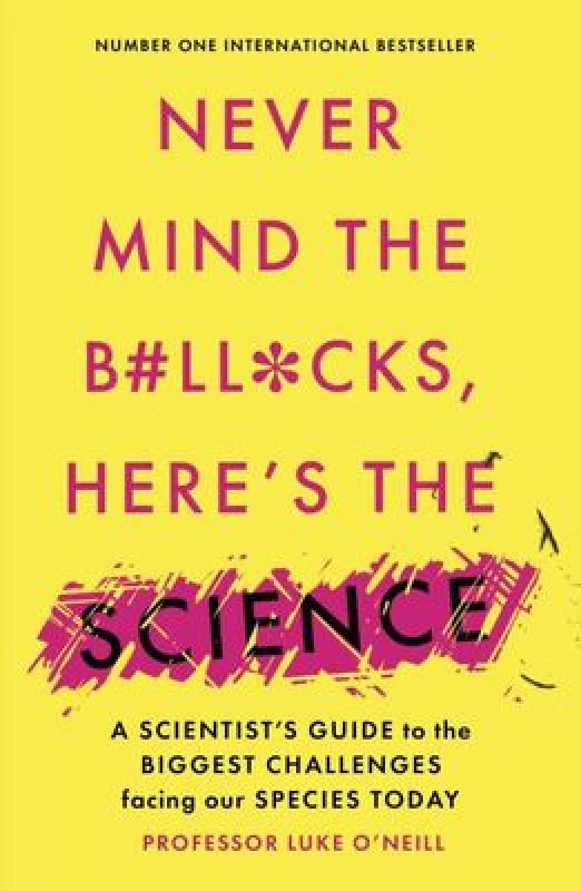 Image of Never Mind the B#Ll*Cks, Here's the Science : A scientist's guide to the biggest challenges facing our species today Paperback / softback