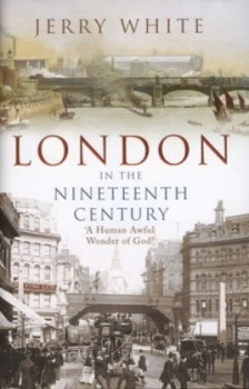 Image of London in the Nineteenth Century by Jerry White Hardback