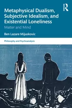 Image of Metaphysical Dualism Subjective Idealism and Existential LonelinessMatter and Mind