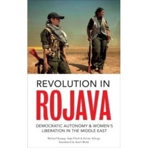 Image of Revolution in Rojava : Democratic Autonomy and Womens Liberation in Syrian Kurdistan