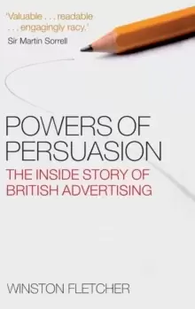 Image of Powers of Persuasion : The Inside Story of British Advertising 1951-2000