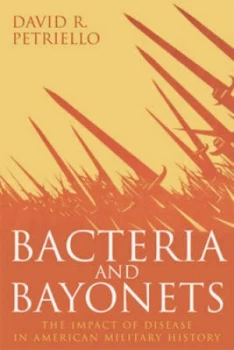 Image of Bacteria and Bayonets by Petriello David R. Hardback