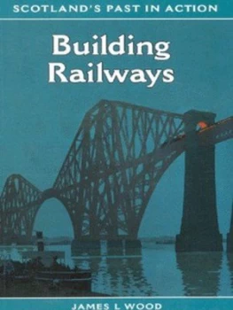 Image of Building Railways by James L Wood and National Museums of Scotland Paperback