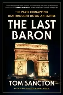 Image of The Last Baron : The Paris Kidnapping That Brought Down an Empire