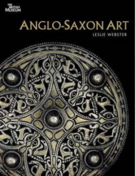 Image of Anglo-Saxon Art by Leslie Webster Book