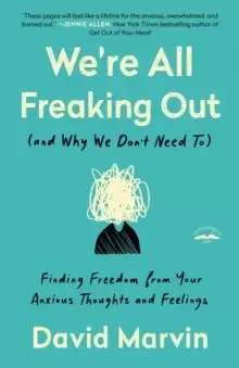 Image of We're All Freaking Out (And Why We Don't Need To) : Finding Freedom from your Anxious Thoughts and Feelings