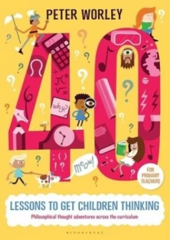 Image of 40 Lessons to Get Children Thinking by Peter Worley Paperback