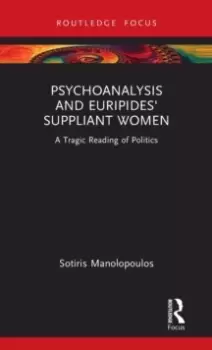 Image of Psychoanalysis and Euripides' Suppliant Women : A Tragic Reading of Politics