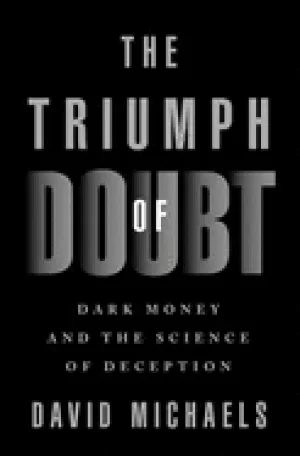 Image of triumph of doubt dark money and the science of deception