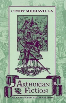 Image of Arthurian Fiction by Cindy Mediavilla Book