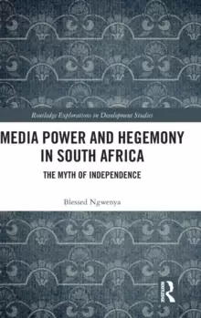 Image of Media Power and Hegemony in South Africa : The Myth of Independence