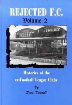 Image of Rejected F.C. Vol.2 Histories of the Ex-Football League Clubs by Dave Twydell Book
