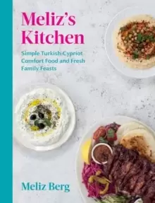 Image of Meliz's Kitchen : Simple Turkish-Cypriot comfort food and fresh family feasts
