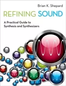 image of Refining Sound : A Practical Guide to Synthesis and Synthesizers