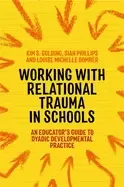 Image of working with relational trauma in schools an educators guide to using dyadi