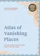 Image of atlas of vanishing places the lost worlds as they were and as they are toda