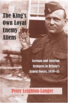 Image of The Kings Own Loyal Enemy Aliens by Peter Leighton-Langer Paperback