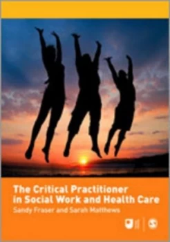 Image of The Critical Practitioner in Social Work and Health Care by Sandy Fraser Paperback