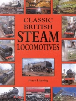Image of Classic British Steam Locomotives by Peter Herring Hardback