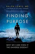 Image of finding purpose in a godless world why we care even if the universe doesnt