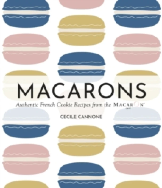 Image of Macarons : Authentic French Cookie Recipes from the Macaron Cafe Hardback