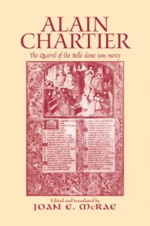 Image of Alain ChartierThe Quarrel of the Belle Dame Sans Mercy