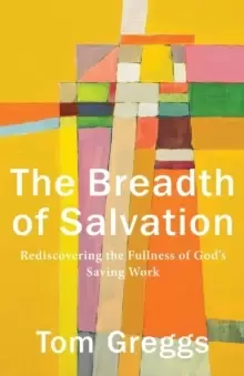 Image of The Breadth of Salvation : Rediscovering the Fullness of God's Saving Work