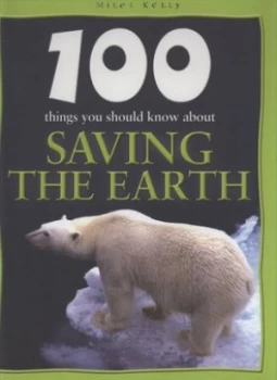 Image of 100 Things You Should Know about Saving the Earth by Anna Claybourne and Steve Parker Hardback