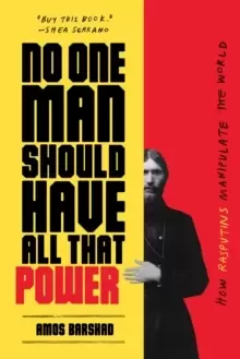 Image of No One Man Should Have All That Power : How Rasputins Manipulate the World