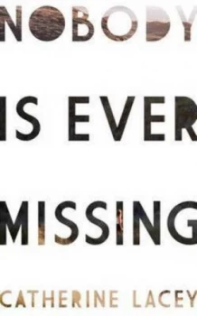 Image of Nobody Is Ever Missing by Catherine Lacey Book