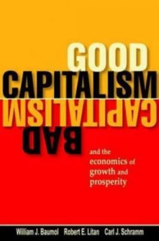 Image of Good Capitalism Bad Capitalism and the Economics of Growth and Prosperity by William J. Baumol Hardback