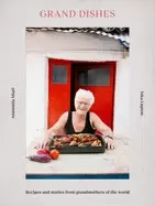 Image of grand dishes recipes and stories from grandmothers of the world