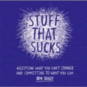 Image of Stuff That Sucks : Accepting what you can't change and committing to what you can