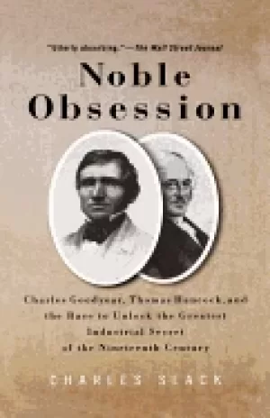 Image of noble obsession charles goodyear thomas hancock and the race to unlock the