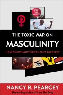 Image of The Toxic War on Masculinity - How Christianity Reconciles the Sexes