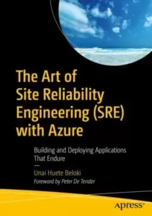 Image of The Art of Site Reliability Engineering (SRE) with Azure : Building and Deploying Applications That Endure