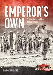 Image of Emperor'S Own : Ethiopian Forces in the Korean War: the History of the Ethiopian Imperial Bodyguard Battalion in the Korean War 1950-53