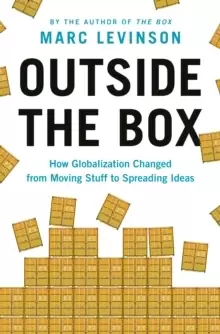Image of Outside the Box : How Globalization Changed from Moving Stuff to Spreading Ideas