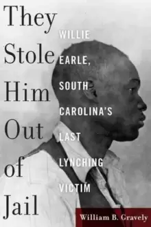 Image of They Stole Him Out of Jail : Willie Earle, South Carolina's Last Lynching Victim