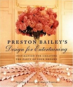 Image of Preston Baileys Design for Entertaining by Preston Bailey Hardback