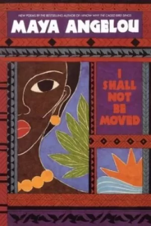 Image of I Shall Not Be Moved by Maya Angelou