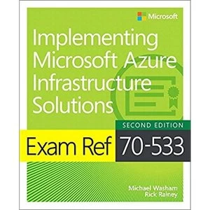 Image of Exam Ref 70-533 Implementing Microsoft Azure Infrastructure Solutions Paperback / softback 2018