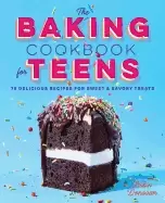 Image of baking cookbook for teens 75 delicious recipes for sweet and savory treats