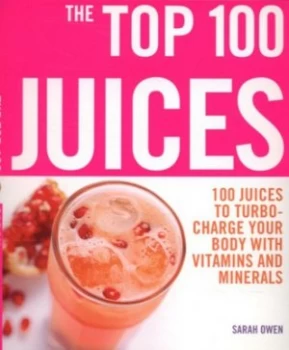 Image of The Top 100 Juices by Sarah Owen Paperback