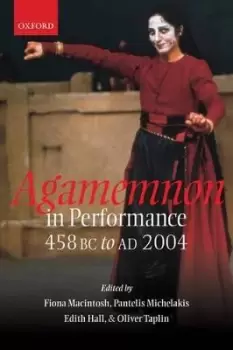 Image of Agamemnon in Performance 458 BC to AD 2004 by Fiona Macintosh