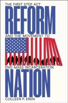 Image of Reform Nation : The First Step Act and the Movement to End Mass Incarceration